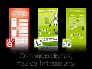 Com vários idiomas, 
mais de 1mi esse ano. 
 