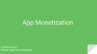 App Monetization
Surhid Amatya
Mobile Application Developer
 