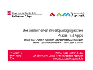Matthias Krebs und Marc Godau
UdK Berlin Career College // Forschungsstelle Appmusik
www.forschungsstelle.appmusik.de
18. ...