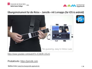 Matthias Krebs | www.forschungsstelle.appmusik.de
Das iPad als expressives Musikinstrument (Bewegungssteuerung)
/ 34
• htt...