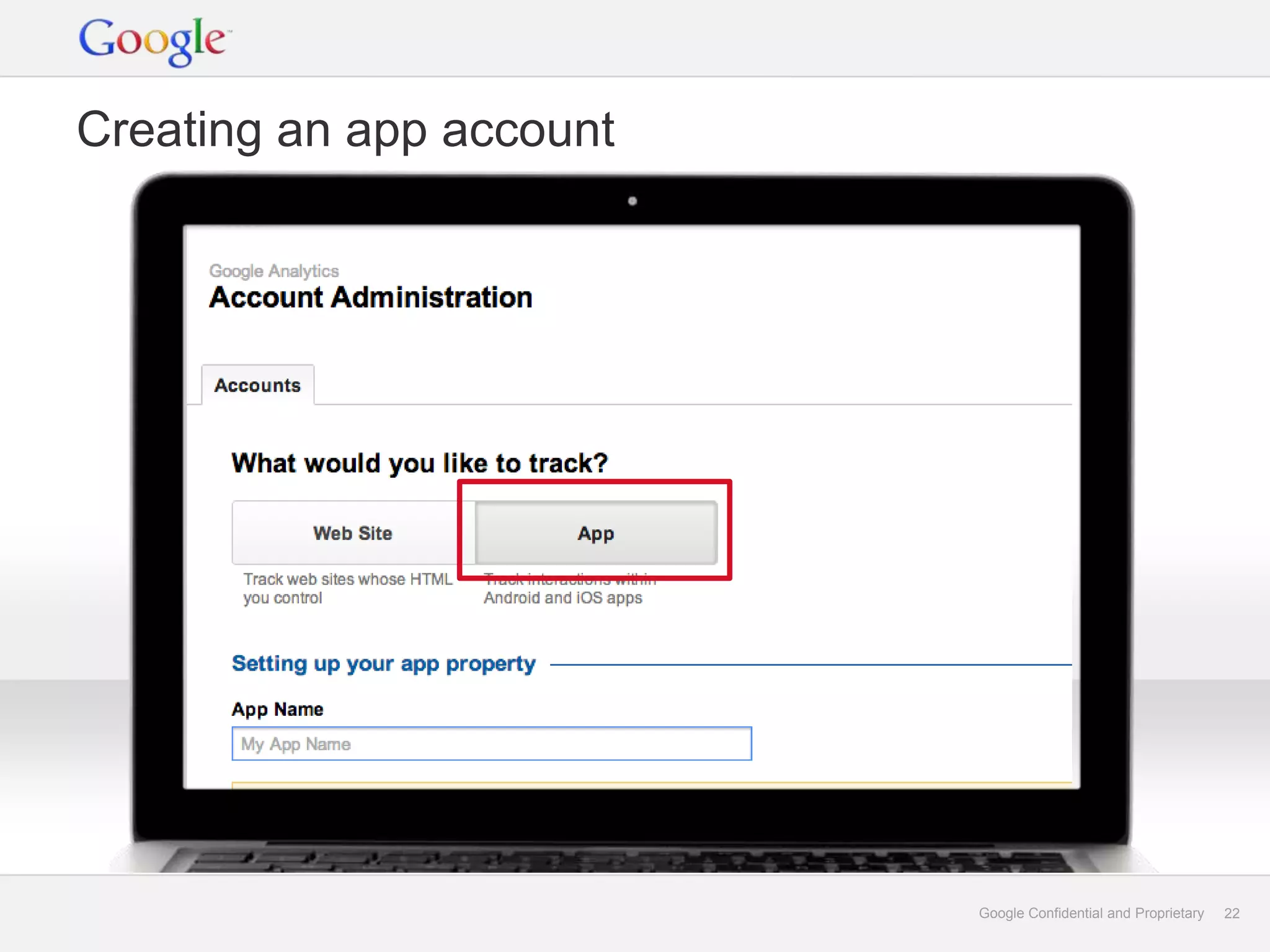 Creating an app account




                          Google Confidential and Proprietary   22
 