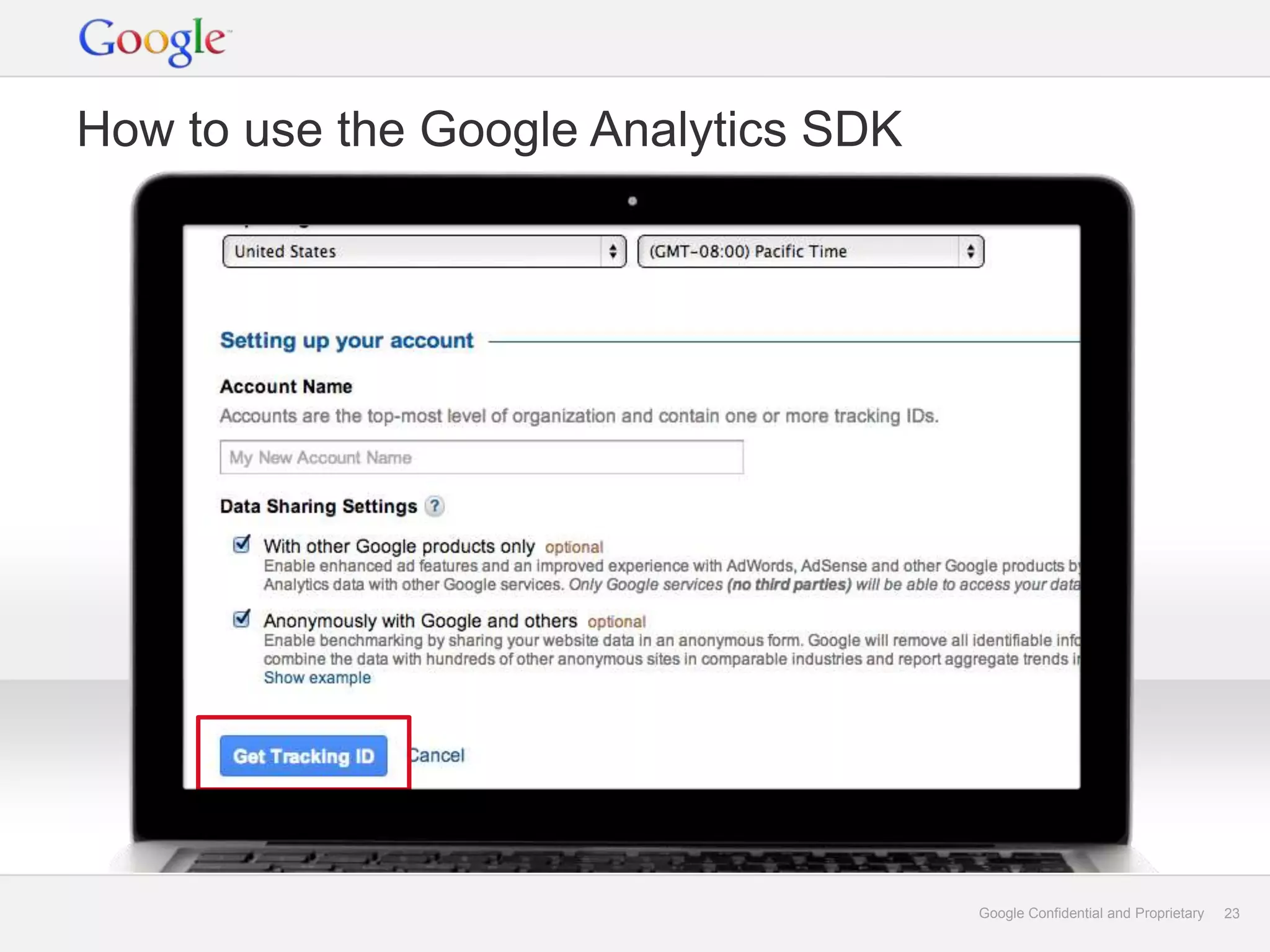 How to use the Google Analytics SDK




                                      Google Confidential and Proprietary   23
 