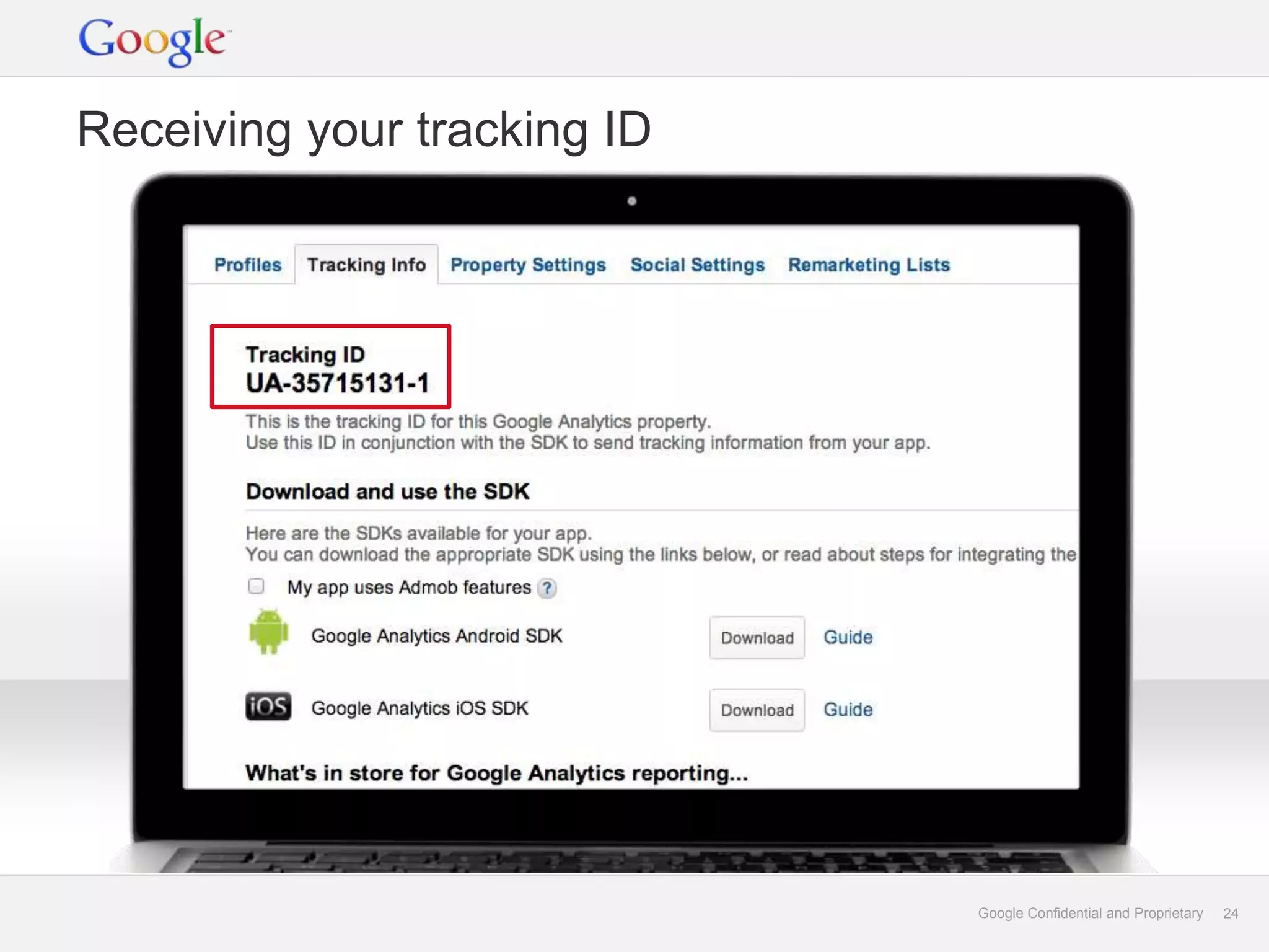 Receiving your tracking ID




                             Google Confidential and Proprietary   24
 