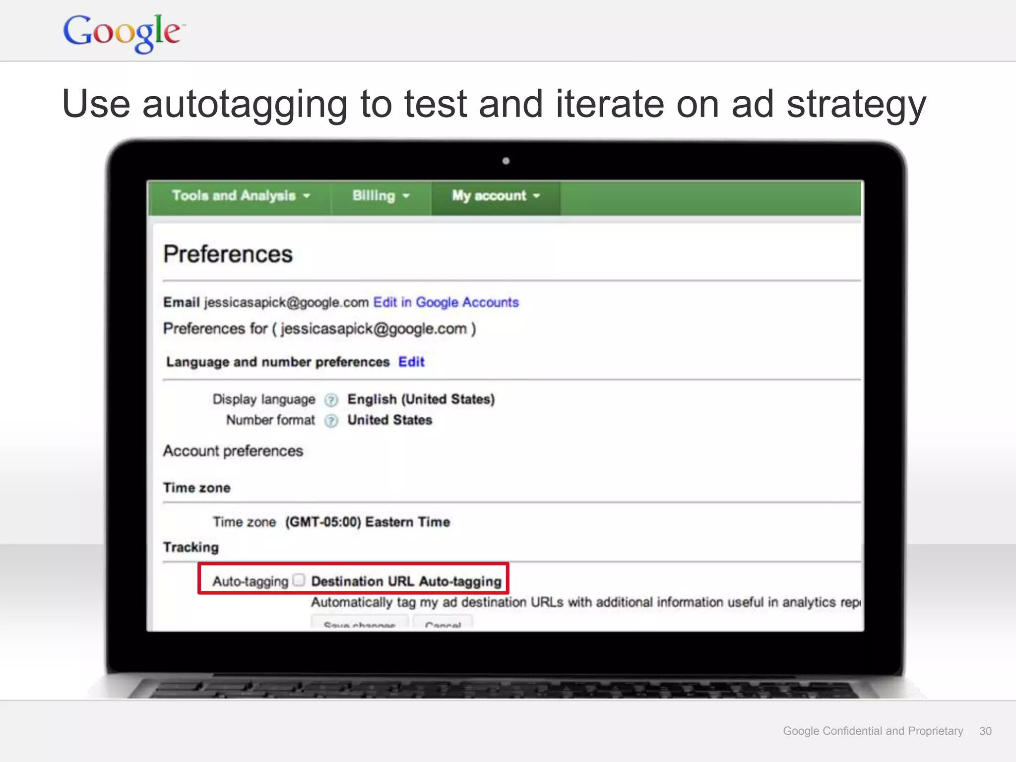 Use autotagging to test and iterate on ad strategy




                                         Google Confidential and Proprietary   30
 