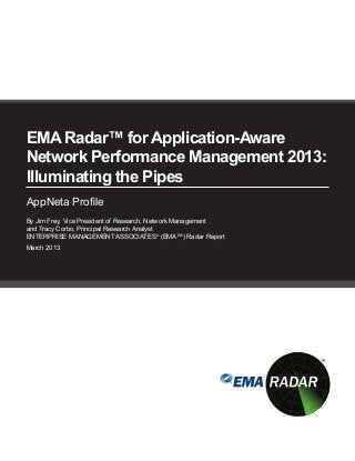 EMA Radar™ for Application-Aware
Network Performance Management 2013:
Illuminating the Pipes
AppNeta Profile
By Jim Frey, Vice President of Research, Network Management
and Tracy Corbo, Principal Research Analyst
ENTERPRISE MANAGEMENT ASSOCIATES® (EMA™) Radar Report
March 2013
 