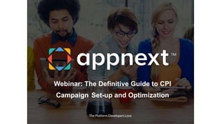 Webinar: The Definitive Guide to CPI
Campaign Set-up and Optimization
 