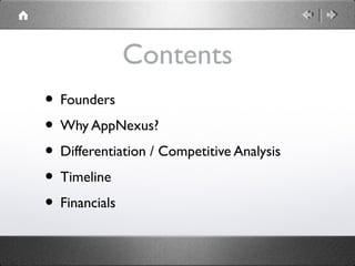 Contents
• Founders
• Why AppNexus?
• Differentiation / Competitive Analysis
• Timeline
• Financials
 