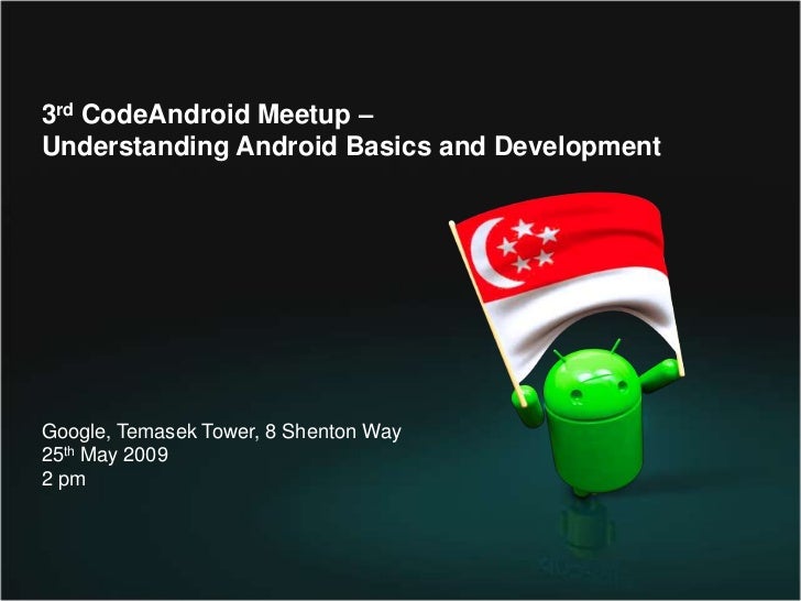 3rdCodeAndroidMeetup– <br />Understanding Android Basics and Development<br />Google, Temasek Tower, 8 Shenton Way<br />25...
