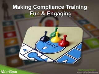 Making Compliance Training
Fun & Engaging
 