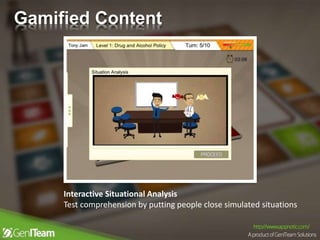 Interactive Situational Analysis
Test comprehension by putting people close simulated situations
Gamified Content
 