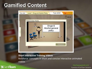 Short Interactive Training Videos
Reinforce concepts in short and concise interactive animated
videos
Gamified Content
 