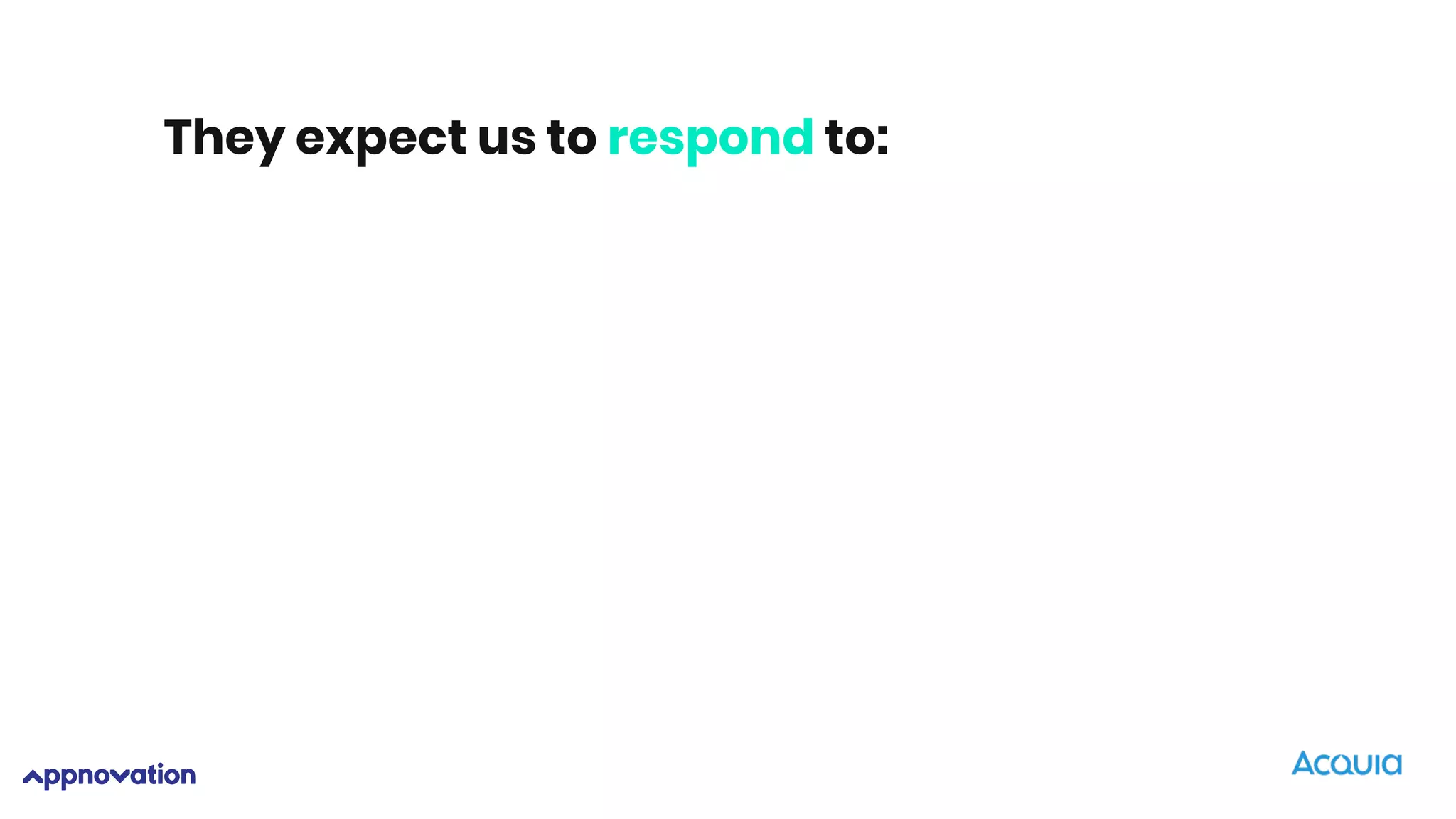 They expect us to respond to:
 