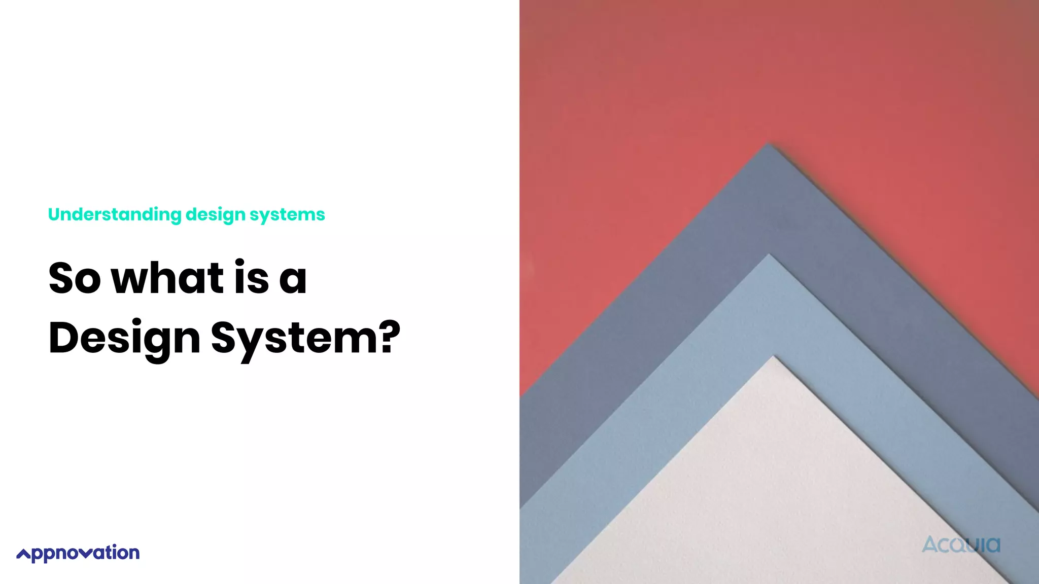Understanding design systems
So what is a
Design System?
 