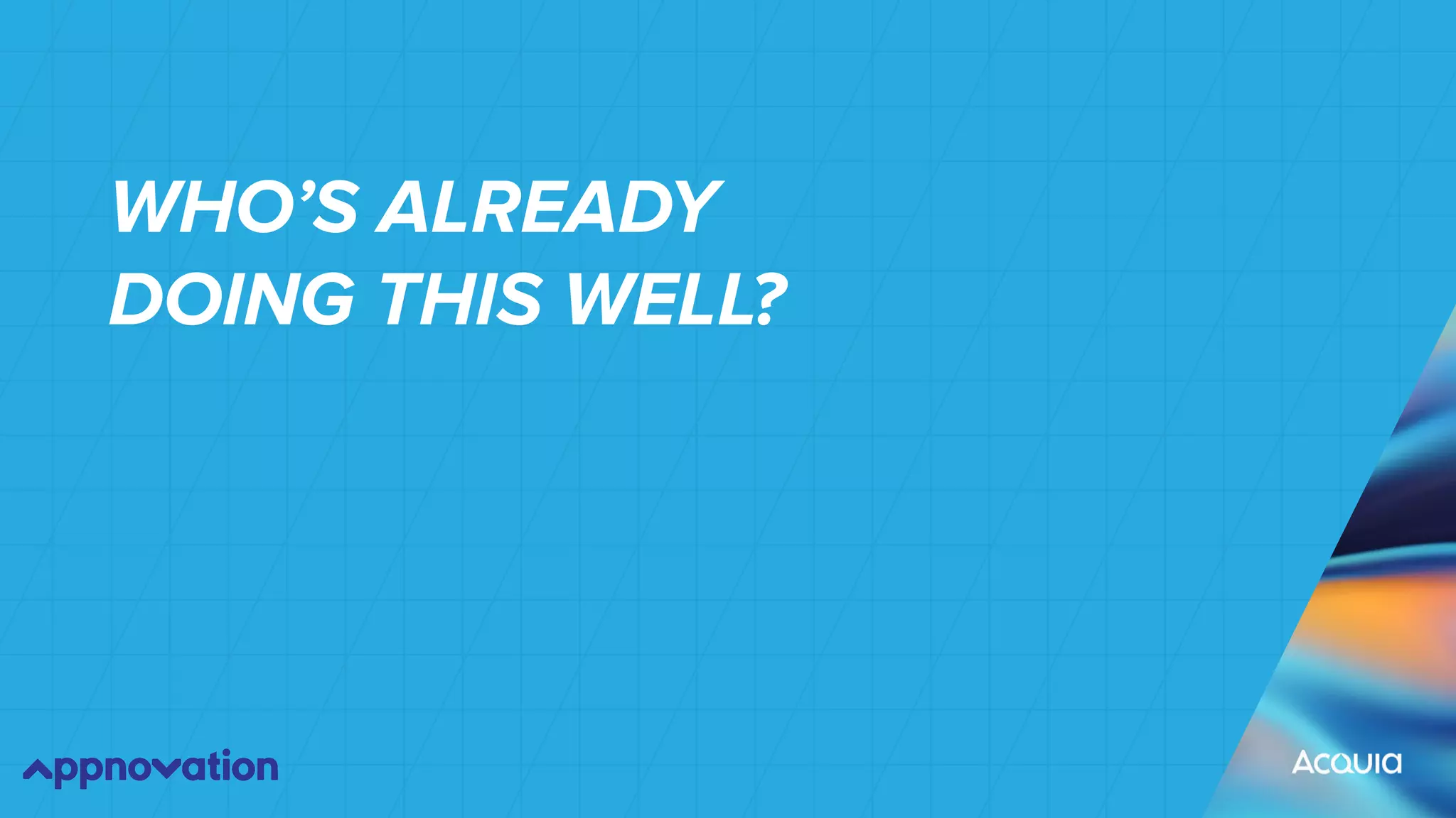 WHO’S ALREADY
DOING THIS WELL?
 