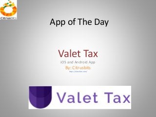 App of The Day
Valet Tax
iOS and Android App
By: Citrusbits
https://citrusbits.com/
 