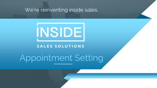 Appointment Setting
We’re reinventing inside sales.
 
