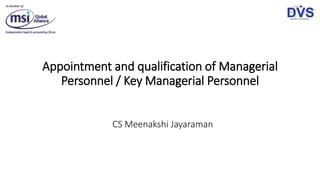 Appointment and qualification of Managerial
Personnel / Key Managerial Personnel
CS Meenakshi Jayaraman
 