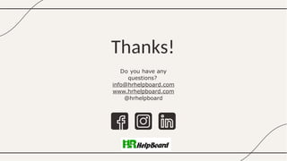 Thanks!
Do you have any
questions?
info@hrhelpboard.com
www.hrhelpboard.com
@hrhelpboard
 
