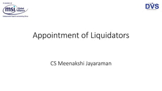 Appointment of Liquidators
CS Meenakshi Jayaraman
 