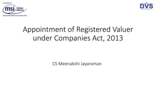 Appointment of Registered Valuer
under Companies Act, 2013
CS Meenakshi Jayaraman
 