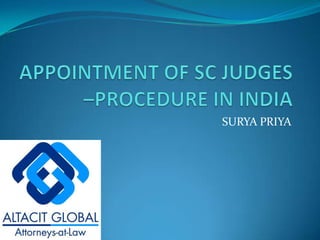 APPOINTMENT OF SC JUDGES –PROCEDURE IN INDIA SURYA PRIYA 