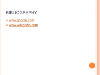 BIBLIOGRAPHY
 www.google.com
 www.wikipedia.com
 
