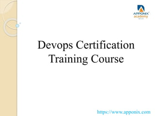 Devops Certification
Training Course
https://www.apponix.com
 