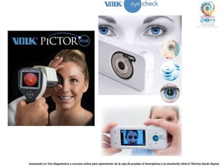 Innovación en Test diagnósticos y recursos online para optometría: de la caja de pruebas al Smartphone y la simulación clínica? Patricia Durán Ospina
 
