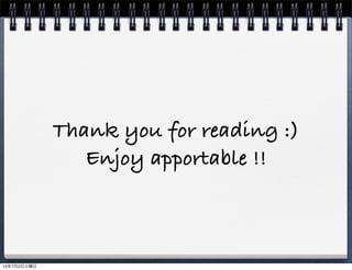 Thank you for reading :)
Enjoy apportable !!
13年7月2日火曜日
 