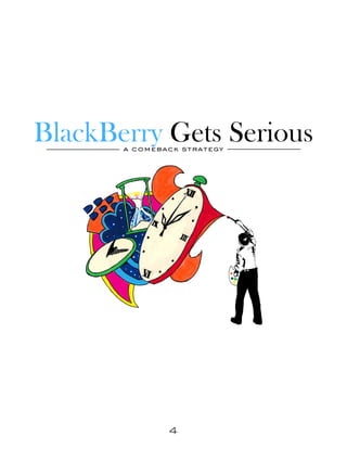 BlackBerry Gets Serious
       a comeback strategy




               4
 