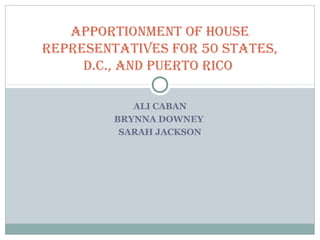 ALI CABAN
BRYNNA DOWNEY
SARAH JACKSON
Apportionment of House
representAtives for 50 stAtes,
D.C., AnD puerto riCo
 