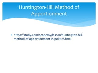 Huntington-Hill Method of
Apportionment
 https://study.com/academy/lesson/huntington-hill-
method-of-apportionment-in-politics.html
 