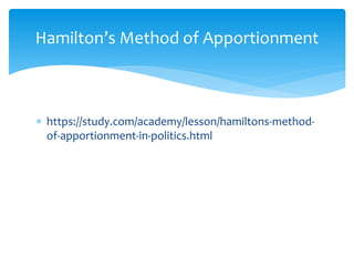 https://study.com/academy/lesson/hamiltons-method-
of-apportionment-in-politics.html
Hamilton’s Method of Apportionment
 