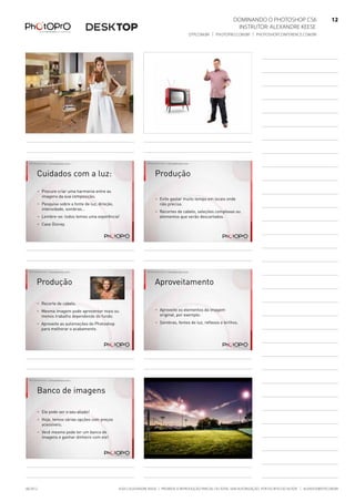©2012 Alexandre Keese | Proibida a reprodução parcial ou total sem autorização por escrito do autor | alekeese@dtp.com.br06/2012
Dominando o Photoshop CS6   12
Instrutor: alexandre keese 12
dtp.com.br | photopro.com.br | photoshopconference.com.br 12
©2012 Alexandre Keese > alekeese@photopro.com.br
> Imagem ilustrando
©2012 Alexandre Keese > alekeese@photopro.com.br
©2012 Alexandre Keese > alekeese@photopro.com.br
Cuidados com a luz:
> Procure criar uma harmonia entre as
imagens da sua composição;
> Pesquise sobre a fonte de luz, direção,
intensidade, sombras...
> Lembre-se: todos temos uma experência!
> Case Disney.
©2012 Alexandre Keese > alekeese@photopro.com.br
Produção
> Evite gastar muito tempo em locais onde
não precisa.
> Recortes de cabelo, seleções complexas ou
elementos que serão descartados.
©2012 Alexandre Keese > alekeese@photopro.com.br
Produção
> Recorte de cabelo.
> Mesma imagem pode apresentar mais ou
menos trabalho dependendo do fundo.
> Aproveite as automações do Photoshop
para melhorar o acabamento.
©2012 Alexandre Keese > alekeese@photopro.com.br
Aproveitamento
> Aproveite os elementos da imagem
original, por exemplo:
> Sombras, fontes de luz, reflexos e brilhos.
©2012 Alexandre Keese > alekeese@photopro.com.br
Banco de imagens
> Ele pode ser o seu aliado!
> Hoje, temos várias opções com preços
acessíveis;
> Você mesmo pode ter um banco de
imagens e ganhar dinheiro com ele!
©2012 Alexandre Keese > alekeese@photopro.com.br
 