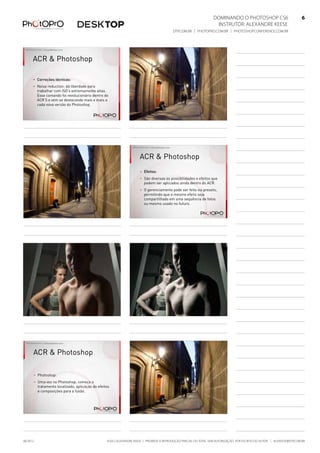 Dominando o Photoshop CS6   6
Instrutor: alexandre keese 6
dtp.com.br | photopro.com.br | photoshopconference.com.br 6
©2012 Alexandre Keese | Proibida a reprodução parcial ou total sem autorização por escrito do autor | alekeese@dtp.com.br06/2012
©2012 Alexandre Keese > alekeese@photopro.com.br
ACR & Photoshop
> Correções técnicas:
> Noise reduction: dá liberdade para
trabalhar com ISO’s extremamente altas.
Esse comando foi revolucionário dentro do
ACR 5 e vem se destacando mais e mais a
cada nova versão do Photoshop.
©2012 Alexandre Keese > alekeese@photopro.com.br
©2012 Alexandre Keese > alekeese@photopro.com.br ©2012 Alexandre Keese > alekeese@photopro.com.br
ACR & Photoshop
> Efeitos:
> São diversas as possibilidades e efeitos que
podem ser aplicados ainda dentro do ACR.
> O gerenciamento pode ser feito via presets,
permitindo que o mesmo efeito seja
compartilhado em uma sequência de fotos
ou mesmo usado no futuro.
©2012 Alexandre Keese > alekeese@photopro.com.br ©2012 Alexandre Keese > alekeese@photopro.com.br
©2012 Alexandre Keese > alekeese@photopro.com.br
ACR & Photoshop
> Photoshop:
> Uma vez no Photoshop, começa o
tratamento localizado, aplicação de efeitos
e composições para a fusão.
©2012 Alexandre Keese > alekeese@photopro.com.br
 