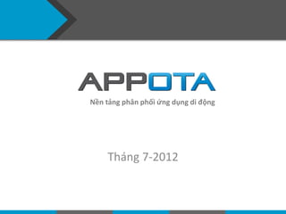 Nền tảng phân phối ứng dụng di động




    Tháng 7-2012
 