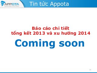 Tin tức Appota

Báo cáo chi tiết
tổng kết 2013 và xu hướng 2014

Coming soon
26

 