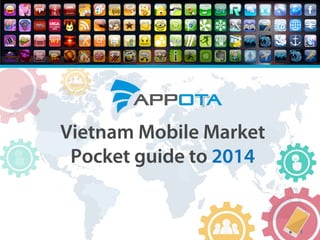 Vietnam Mobile Market - Pocket Guide to 2014 by Appota