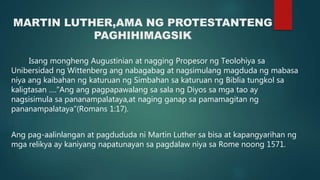 MARTIN LUTHER,AMA NG PROTESTANTENG
PAGHIHIMAGSIK
Isang mongheng Augustinian at nagging Propesor ng Teolohiya sa
Unibersida...
