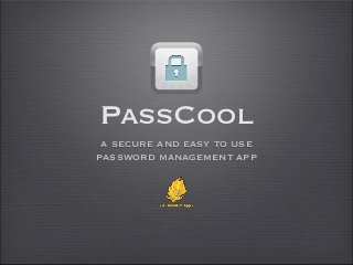 PassCool
 a secure and easy to use
password management app
 