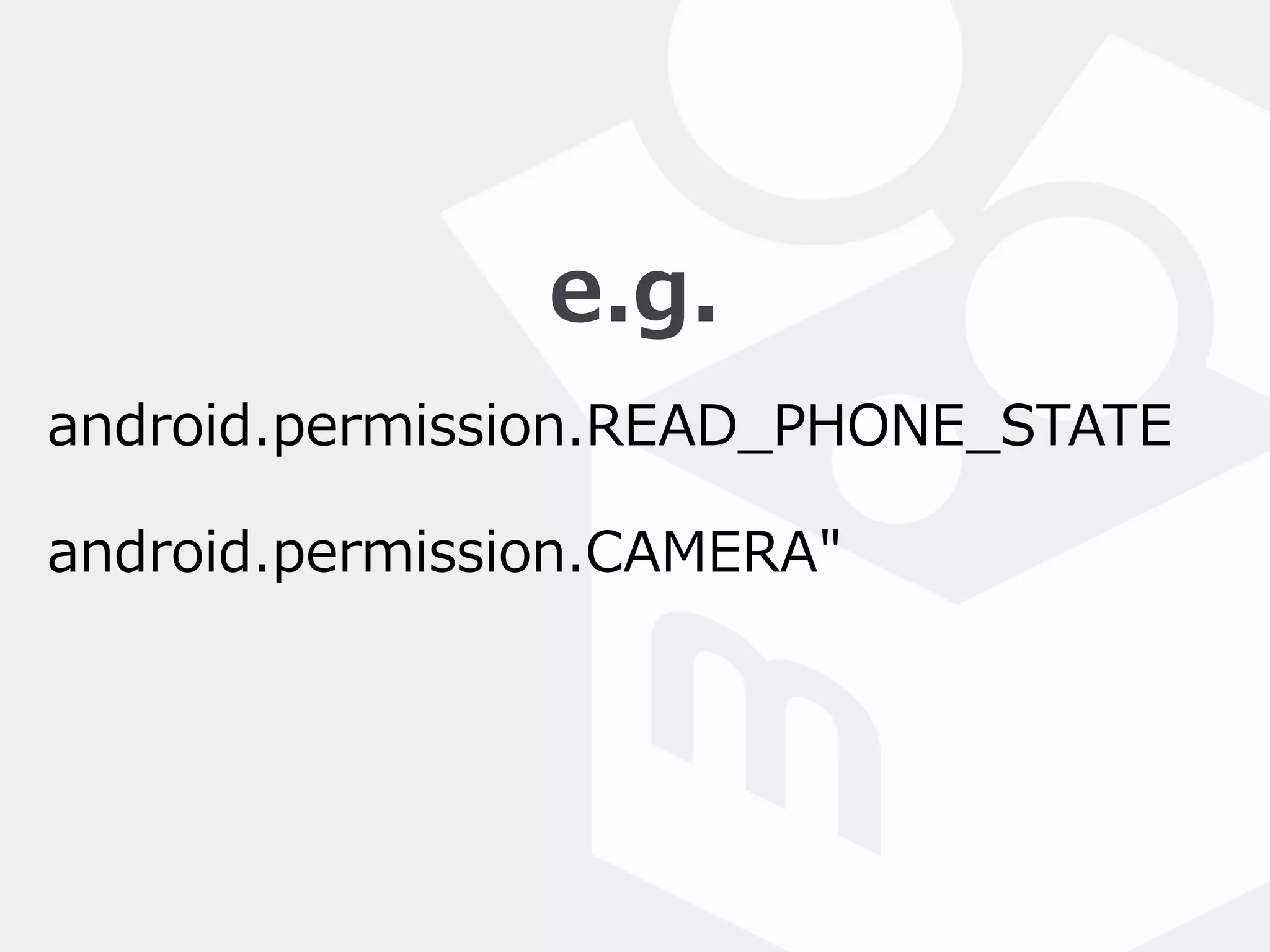 e.g.  
android.permission.READ_̲PHONE_̲STATE    
android.permission.CAMERA"  
 
