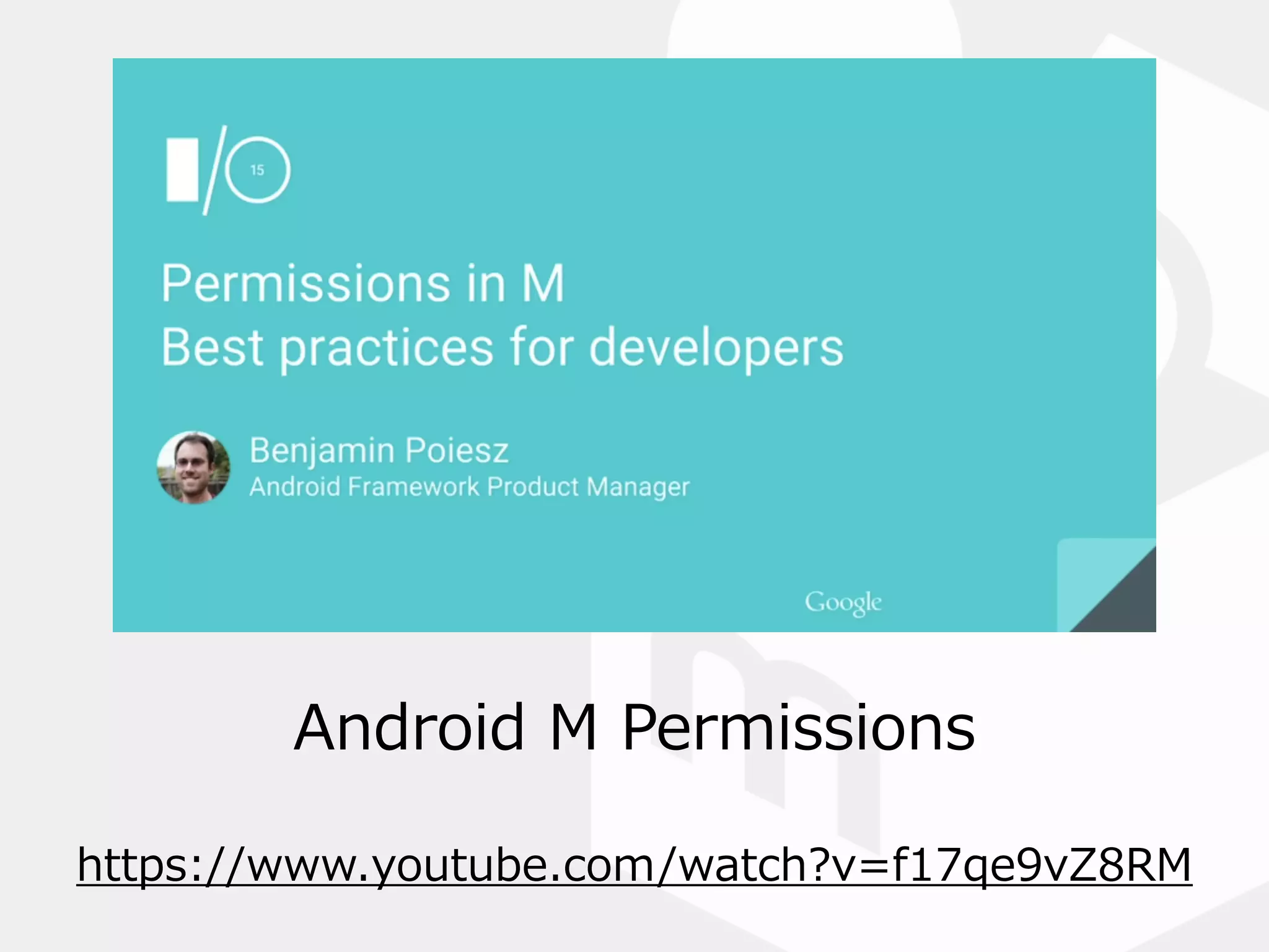 Android  M  Permissions
https://www.youtube.com/watch?v=f17qe9vZ8RM
 