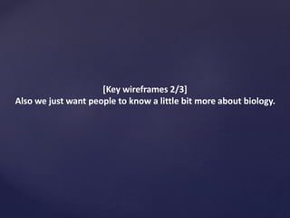 [Key wireframes 2/3]
Also we just want people to know a little bit more about biology.
 