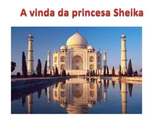 A vinda da princesa Sheika 