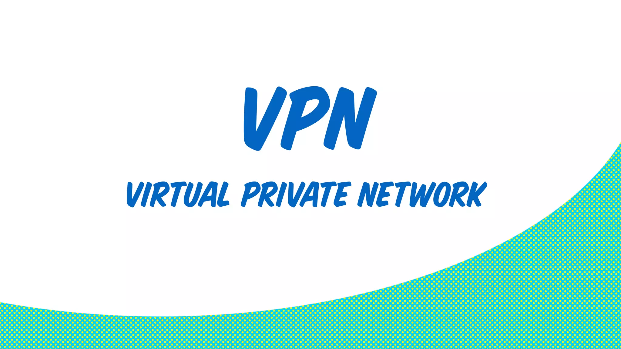 VPN 
Virtual Private Network 
 