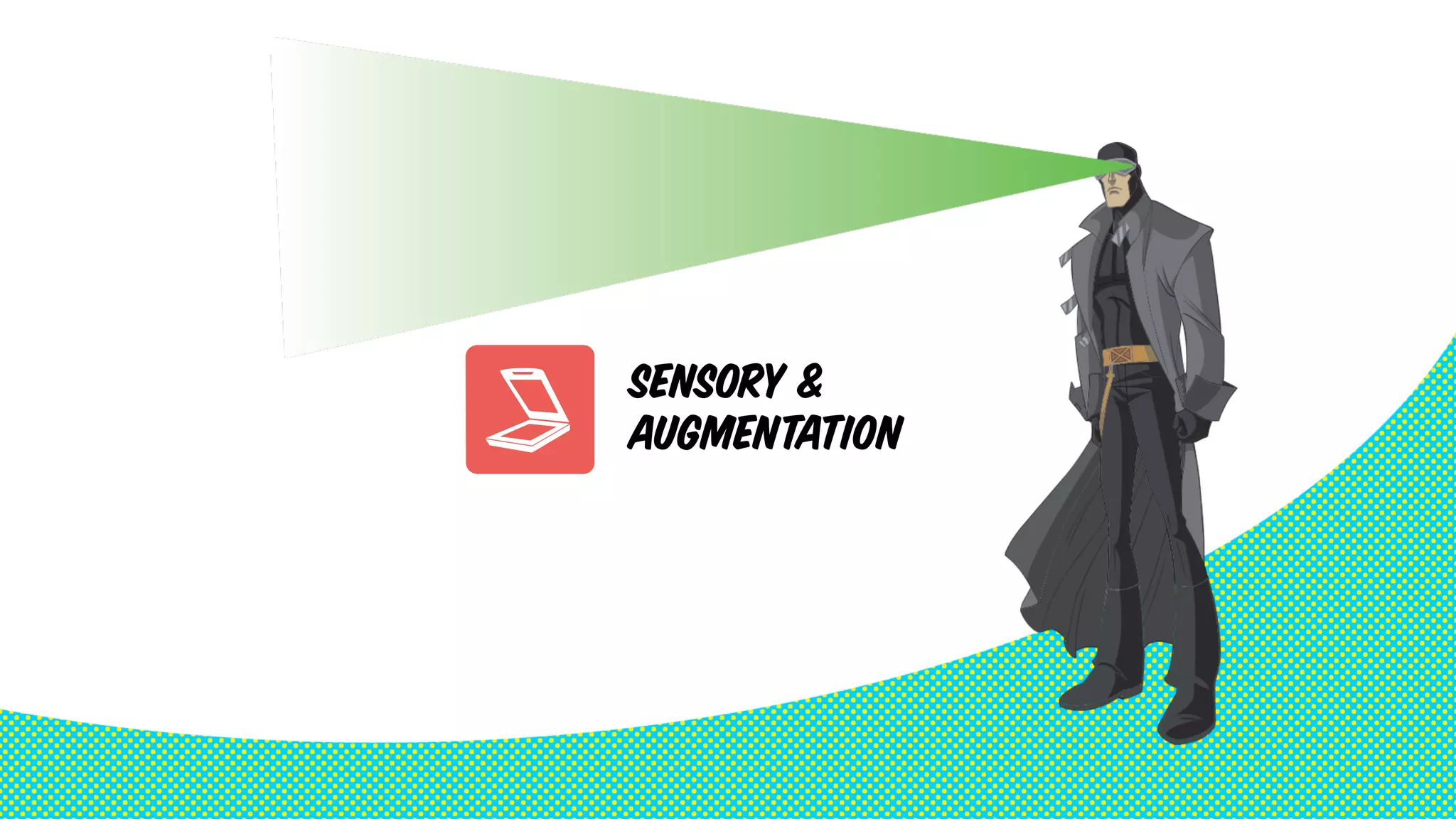 SENSORY & 
AUGMENTATION 
 