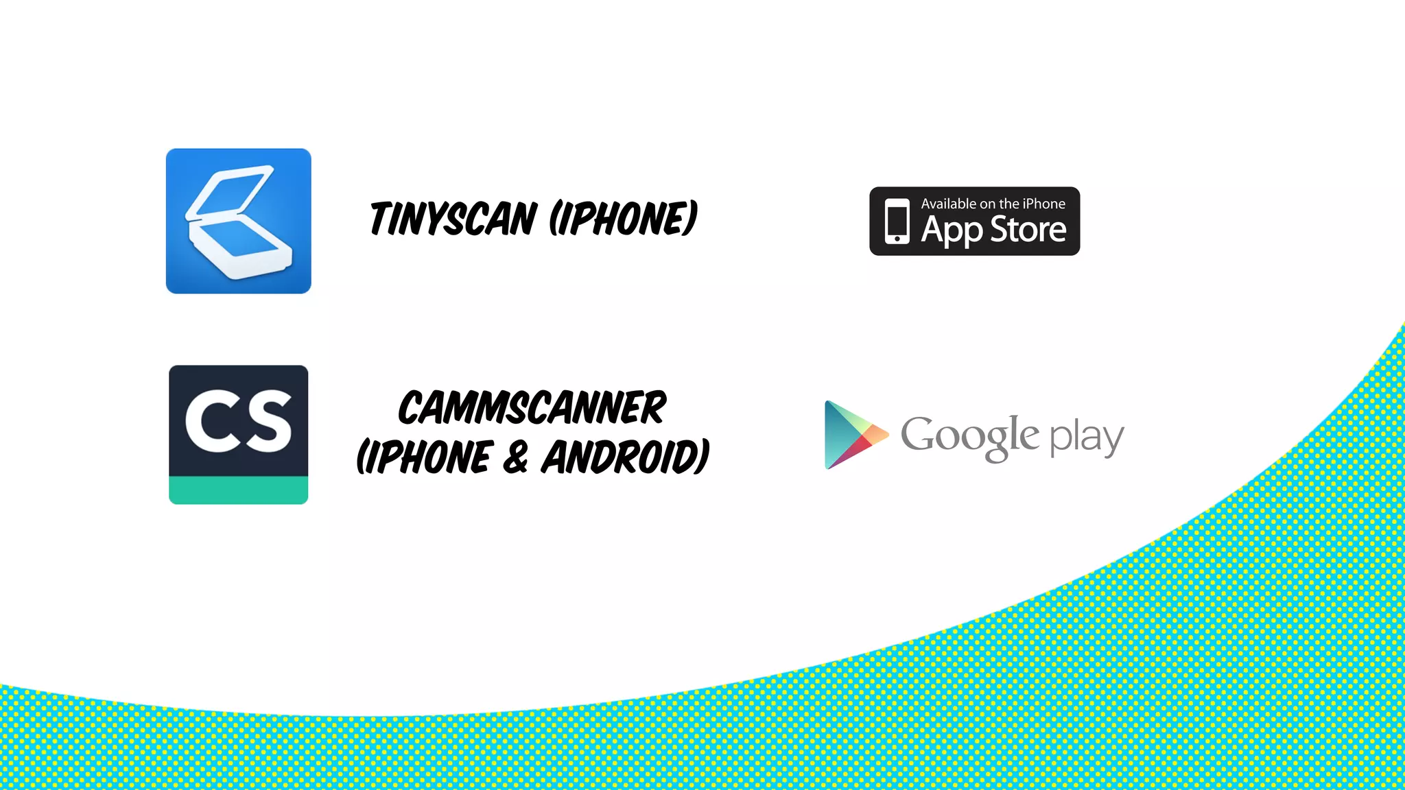 Tinyscan (iphone) 
CammScanner 
(iphone & Android) 
 