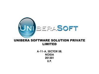 UNIBERA SOFTWARE SOLUTION PRIVATE
LIMITED
A-11-A, SECTOR 58,
NOIDA
201301
U.P.
 