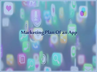 Marketing Plan Of an App
 