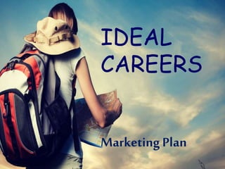 IDEAL
CAREERS
Marketing Plan
 